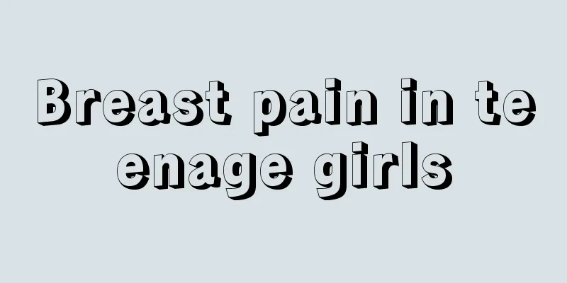 Breast pain in teenage girls