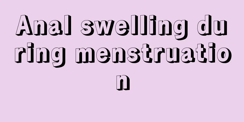 Anal swelling during menstruation