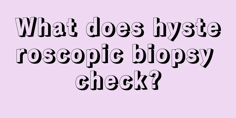 What does hysteroscopic biopsy check?