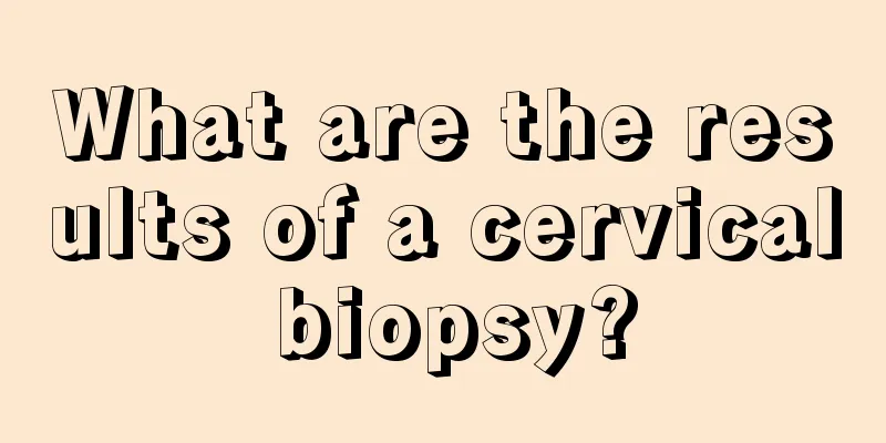 What are the results of a cervical biopsy?