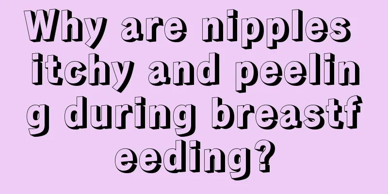 Why are nipples itchy and peeling during breastfeeding?