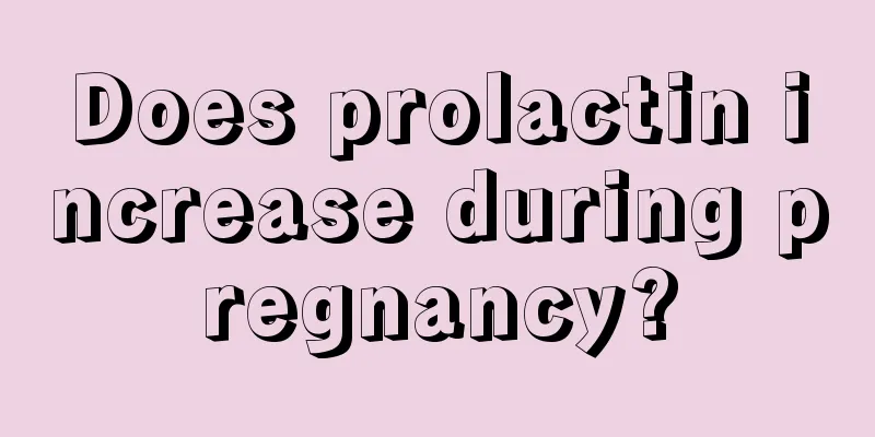 Does prolactin increase during pregnancy?