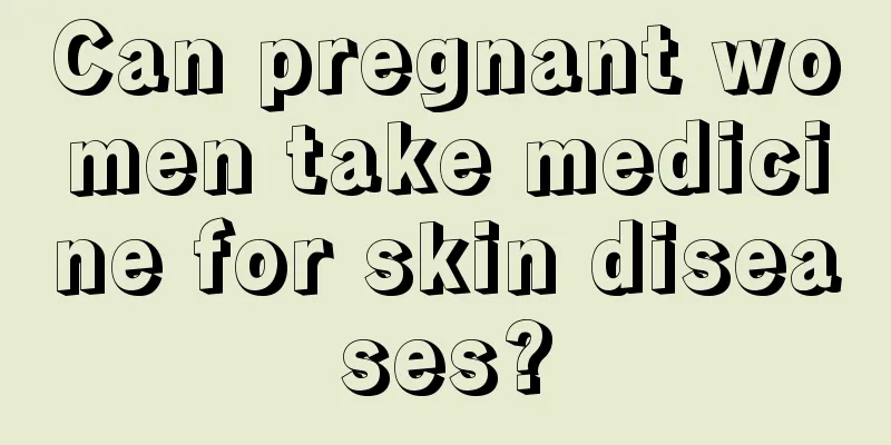 Can pregnant women take medicine for skin diseases?