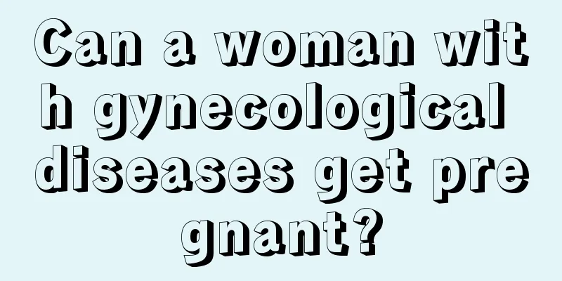 Can a woman with gynecological diseases get pregnant?