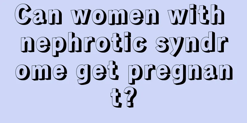 Can women with nephrotic syndrome get pregnant?