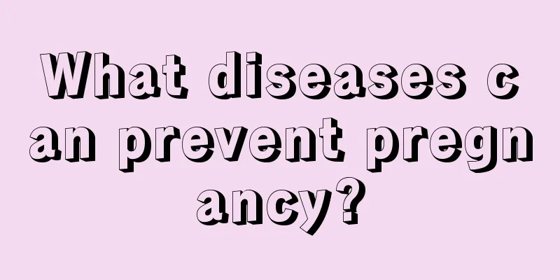 What diseases can prevent pregnancy?