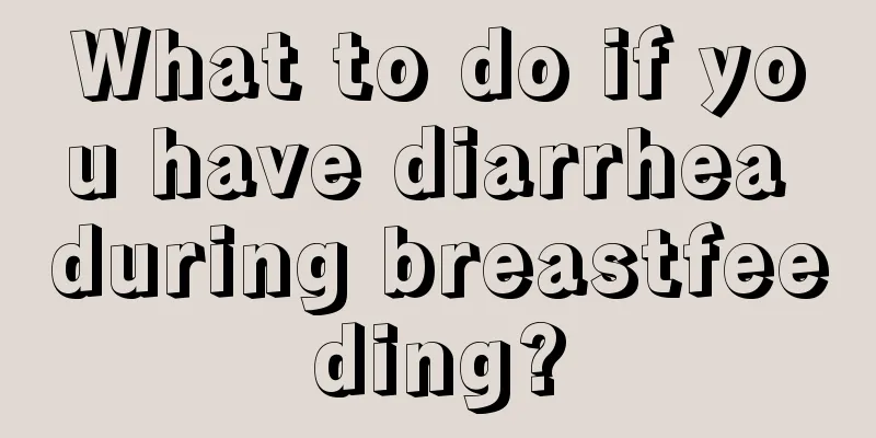 What to do if you have diarrhea during breastfeeding?