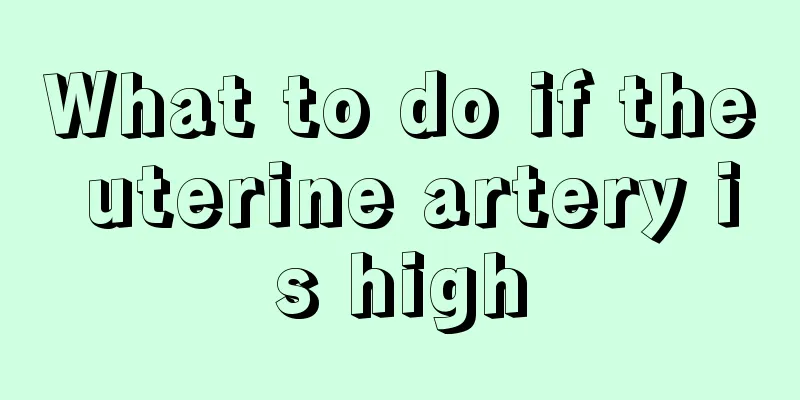 What to do if the uterine artery is high