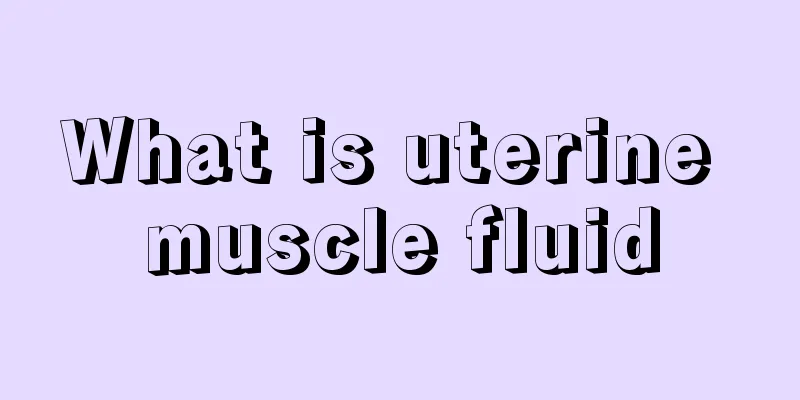 What is uterine muscle fluid