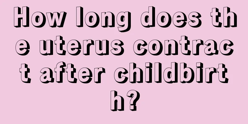 How long does the uterus contract after childbirth?