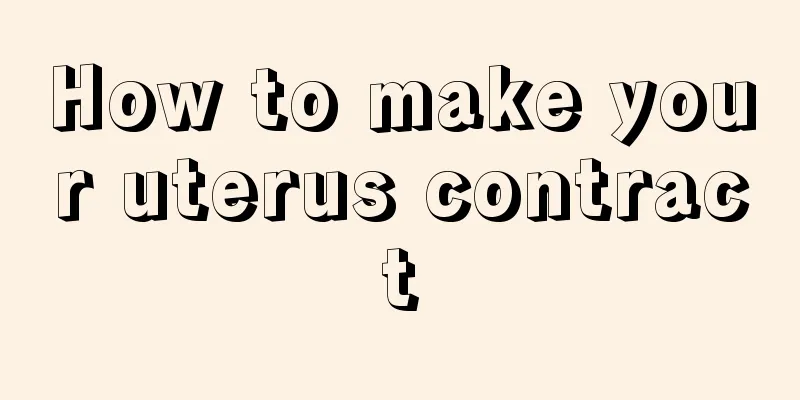 How to make your uterus contract