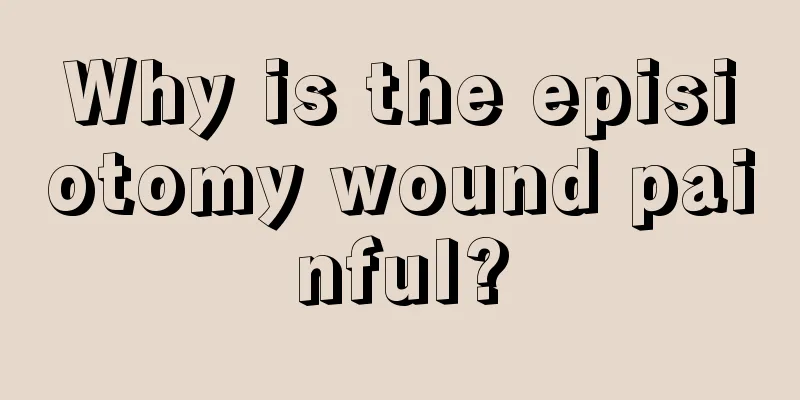 Why is the episiotomy wound painful?