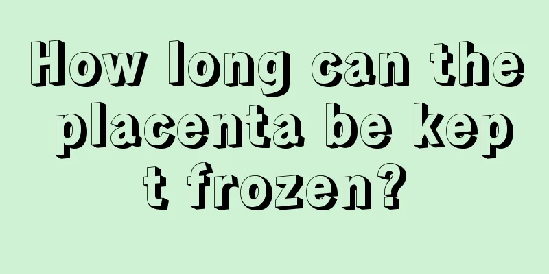 How long can the placenta be kept frozen?