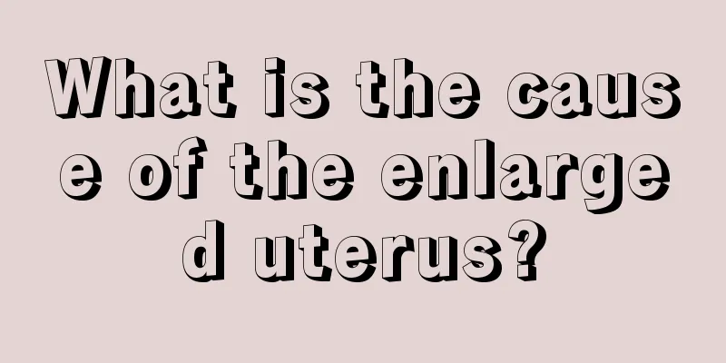 What is the cause of the enlarged uterus?