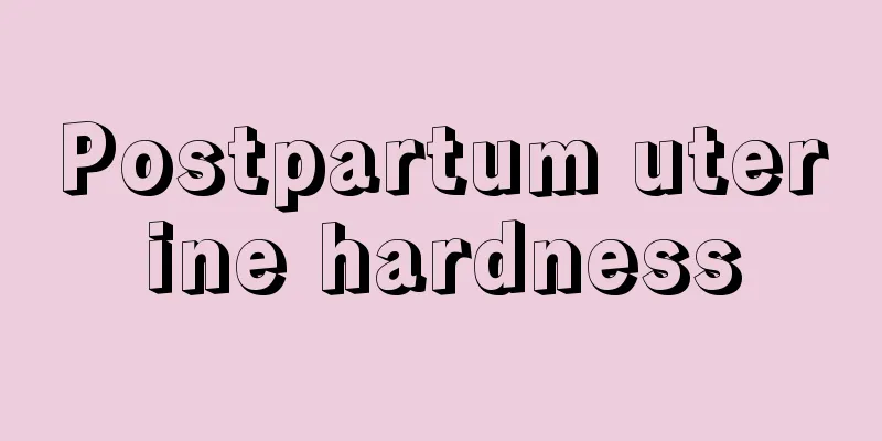 Postpartum uterine hardness