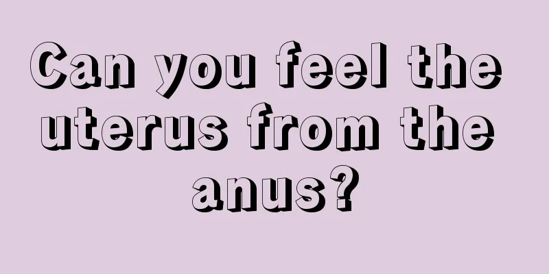 Can you feel the uterus from the anus?