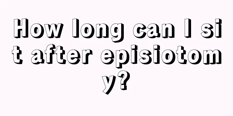 How long can I sit after episiotomy?