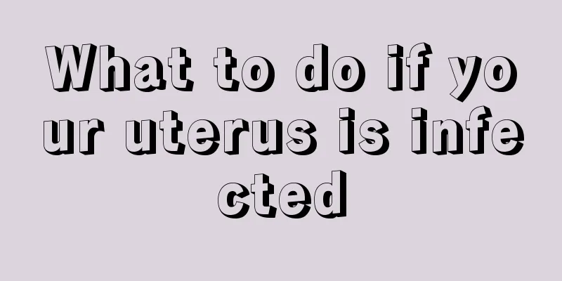 What to do if your uterus is infected