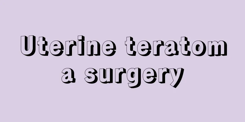 Uterine teratoma surgery