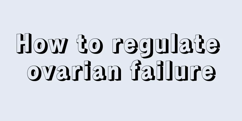 How to regulate ovarian failure