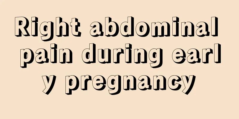 Right abdominal pain during early pregnancy