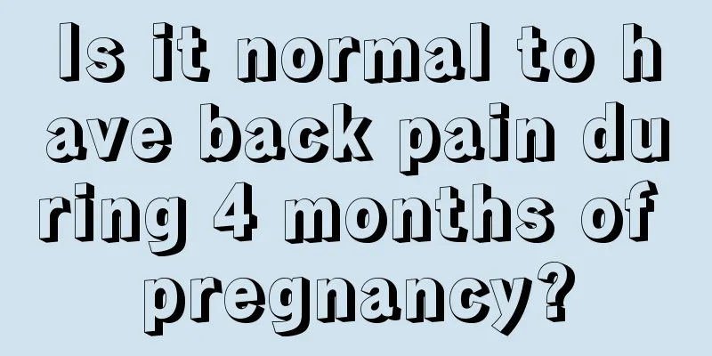 Is it normal to have back pain during 4 months of pregnancy?