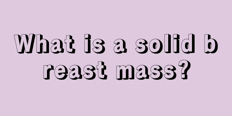 What is a solid breast mass?