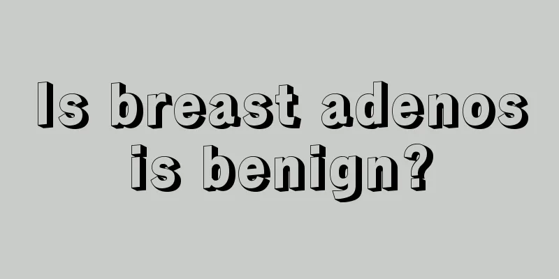 Is breast adenosis benign?