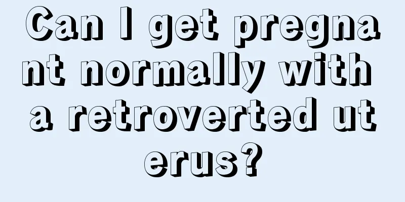 Can I get pregnant normally with a retroverted uterus?