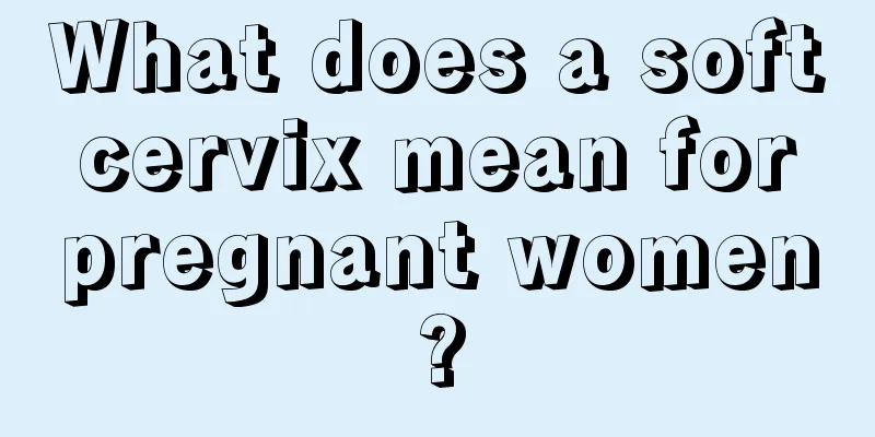 What does a soft cervix mean for pregnant women?