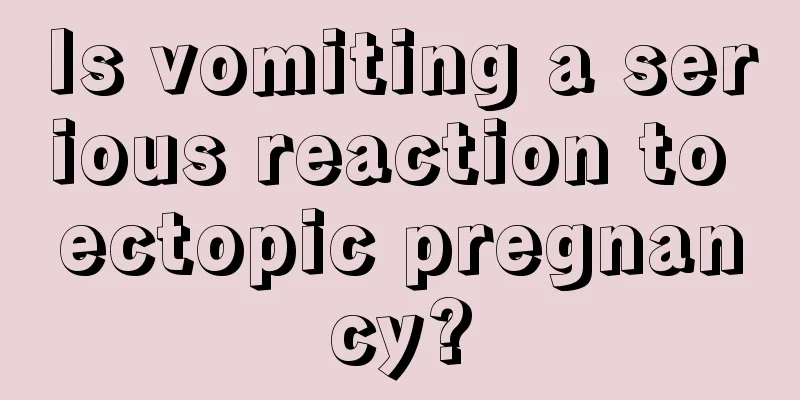 Is vomiting a serious reaction to ectopic pregnancy?