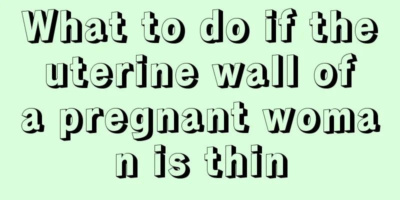 What to do if the uterine wall of a pregnant woman is thin