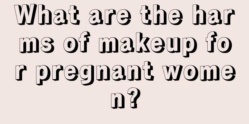 What are the harms of makeup for pregnant women?