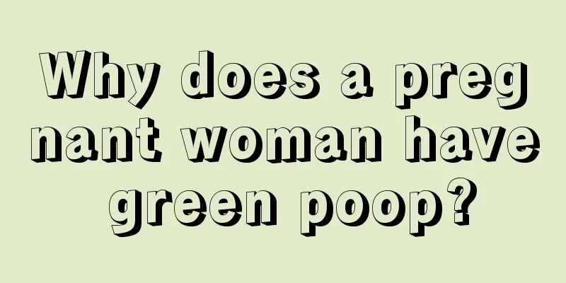 Why does a pregnant woman have green poop?