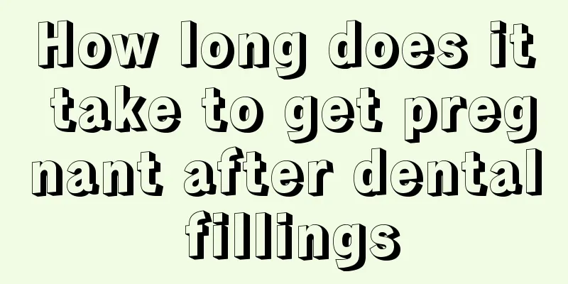 How long does it take to get pregnant after dental fillings