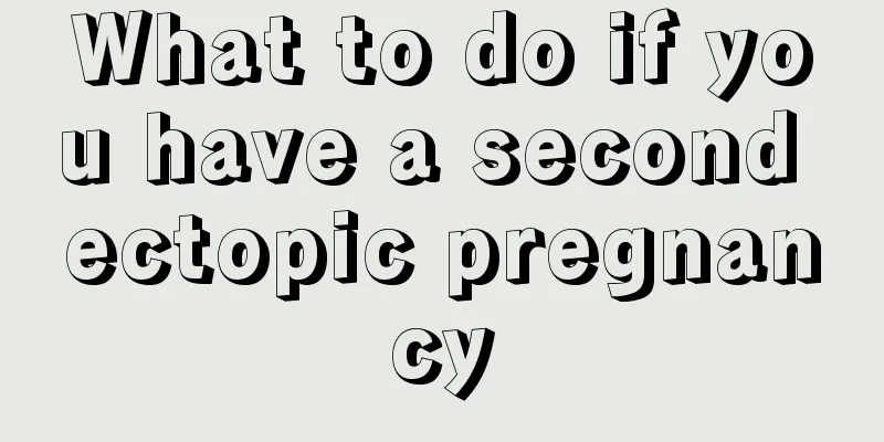 What to do if you have a second ectopic pregnancy