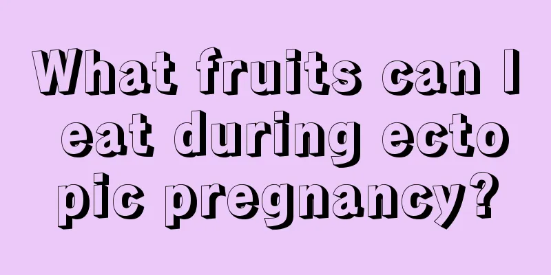 What fruits can I eat during ectopic pregnancy?