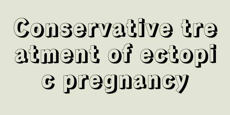 Conservative treatment of ectopic pregnancy