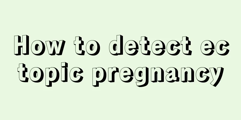 How to detect ectopic pregnancy