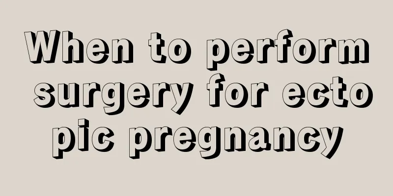 When to perform surgery for ectopic pregnancy