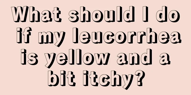 What should I do if my leucorrhea is yellow and a bit itchy?