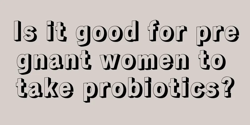 Is it good for pregnant women to take probiotics?