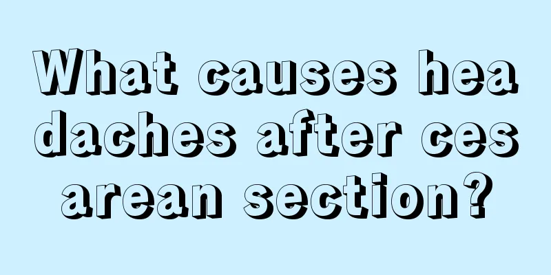 What causes headaches after cesarean section?