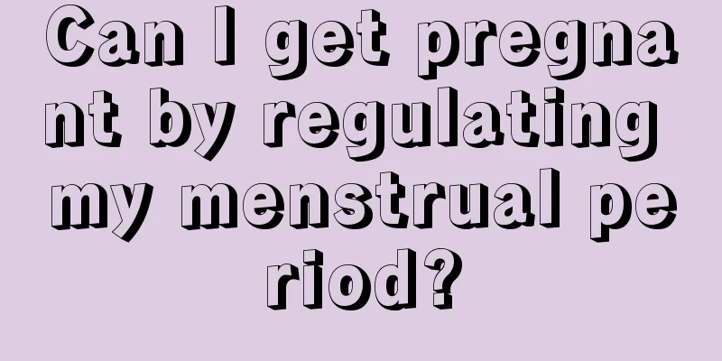 Can I get pregnant by regulating my menstrual period?