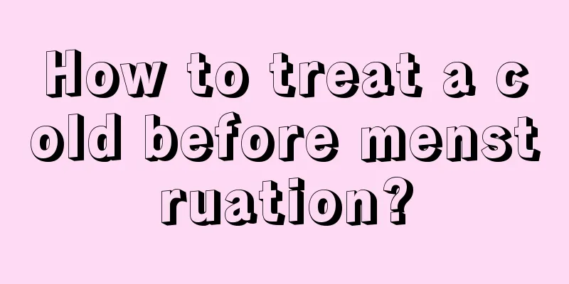 How to treat a cold before menstruation?