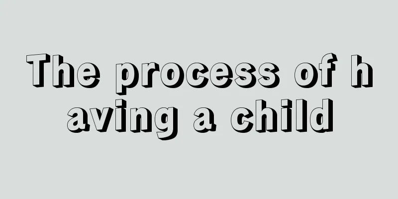 The process of having a child