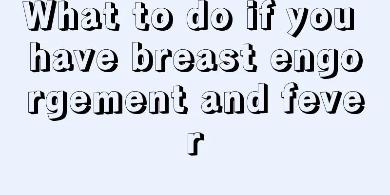 What to do if you have breast engorgement and fever