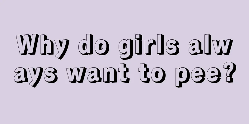 Why do girls always want to pee?