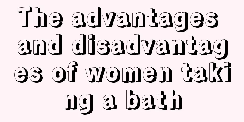 The advantages and disadvantages of women taking a bath