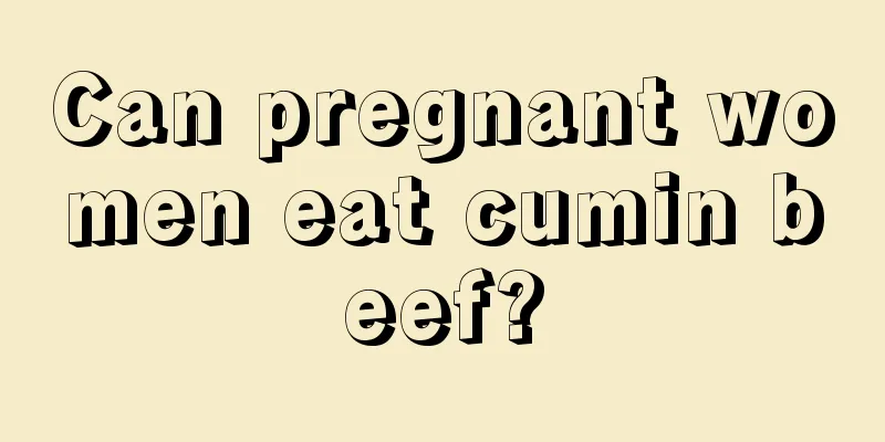 Can pregnant women eat cumin beef?